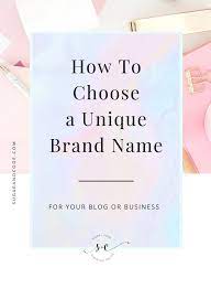 How To Choose A Unique And Original Brand Name For Your Blog Or Business Brand Name Ideas Creative Company Names Unique Business Names