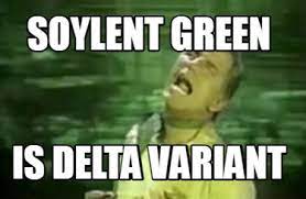 Aseguran que habrá más controles sobre quienes ingresen. Meme Creator Funny Soylent Green Is Delta Variant Meme Generator At Memecreator Org