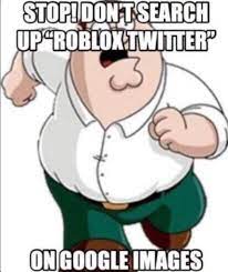 Games roblox roblox funny roblox roblox roblox memes video roblox unicorn wallpaper cute kids printable coloring pages cool avatars roblox animation. Roblox Twitter Don T Google Know Your Meme