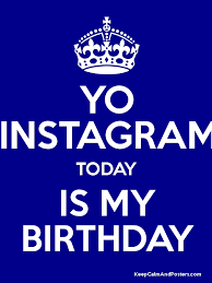 Your only challenge is to act on the possibilities that present themselves and take full advantage of what they have to offer. Yo Instagram Today Is My Birthday Keep Calm And Posters Generator Maker For Free Keepcalmandposters Com