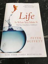 The most important piece of advice i could give my younger self is to never take life too seriously. Life Is What You Make It Find Your Own Path To Fulfillment By Peter Buffett Son Of Warren Buffett Hobbies Toys Books Magazines Fiction Non Fiction On Carousell
