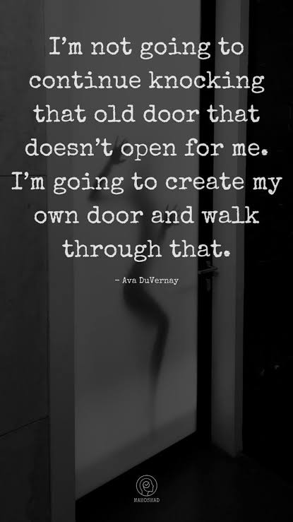 I'm not going to continue knocking that old door that doesn't open for me...