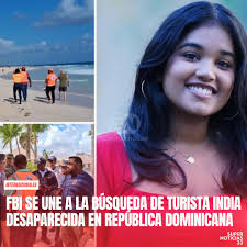 SUPER NOTICIAS 33 | 🚨 FBI se une a la búsqueda de estudiante india  desaparecida en RD 🔍🇺🇸🇩🇴 El FBI está colaborando con las autoridades  dominicanas en la... | Instagram