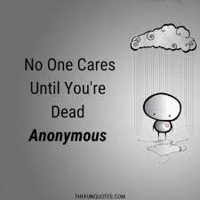 They will take particular interest in various parts of your life, helping you when needed. Top 60 No One Cares Quotes And Nobody Cares Sayings 55 No One Cares Ideas Nobody Cares Quotes Thefunquotes