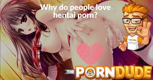 Why do people love hentai porn? | Porn Dude – Blog