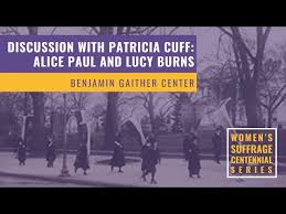 Discussion with Patricia Cuff: Alice Paul and Lucy Burns