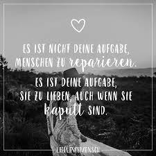 Es Ist Nicht Deine Aufgabe Menschen Zu Reparieren Es Ist Deine Aufgabe Sie Zu Lieben Auch Wenn Sie Kaputt Sind Visual Statements Spruche Spruche Zitate Zitate