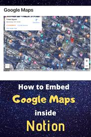 Embedding Google Maps Into Notion Is Quick And Easy With This Step By Step Guide With Screenshots Of Each Step Notions Productivity Apps Time Management Skills