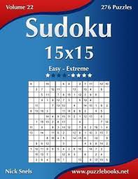 Every sudoku has a unique solution that can be reached logically. Sudoku 15x15 Easy To Extreme Volume 22 276 Puzzles Nick Snels 9781502523631