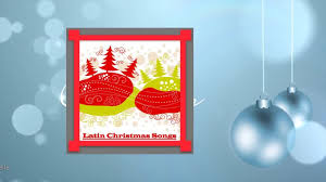 Advance merry christmas to all (feliz navidad a todos). Latin Christmas Songs Youtube
