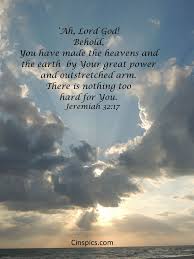 Ah Lord God Behold You Have Made The Heavens And The Earth By Your Great Power And Outstretched Arm The Bible Encouragement Words Of Hope Scripture Verses