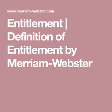 Entitlement Definition Of Entitlement By Merriam Webster How Does Paying Taxes For These Benefits For The Majori Entitlement Definitions Medicaid