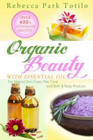 175 recipes for creams, balms, shampoos and more gomez, mar on amazon.com. Organic Beauty With Essential Oil Over 400 Homemade Recipes For Natural Skin Care Hair Care And Bath Body Products Ebook By Rebecca Park Totilo 9780982726471 Rakuten Kobo United States