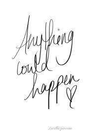 Anything Could Happen Quotes About Strength And Love Words Quotes Quotes About Strength