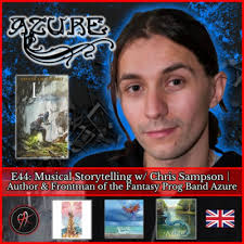 E44: Musical Storytelling w/ Chris Sampson │Author & Frontman of the  Fantasy Prog Band Azure by Creating A Universe
