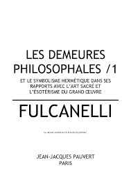 Pdf Les Demeures Philosophales 1 Et Le Symbolisme Hermetique Dans Ses Rapports Avec L Art Sacre Et L Esoterisme Du Grand Oeuvre Fulcanelli Le Second Volume Est A La Suite Du Premier Katuscia