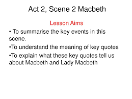 She is completely undone by guilt and has lost her mind. Ppt Act 2 Scene 2 Macbeth Powerpoint Presentation Free Download Id 1391774