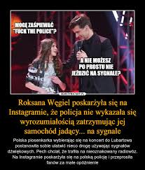 Find all instagram photos and other media types of roksana węgiel in roxie_wegiel instagram account. Roksana Wegiel Poskarzyla Sie Na Instagramie Ze Policja Nie Wykazala Sie Wyrozumialoscia Zatrzymujac Jej Samochod Jadacy Na Sygnale Demotywatory Pl