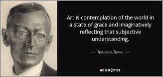 & wherein is truth in art? Hermann Hesse Quote Art Is Contemplation Of The World In A State Of