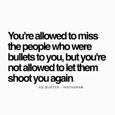 Maybe you would like to learn more about one of these? You Re Allowed To Miss The People Who Were Bullets To You But You Re Not Allowed To Let Them Shoot You Again Words Quotes True Quotes Love Me Quotes