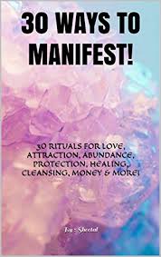 Download 30 Ways To Manifest 30 Rituals For Love Attraction Abundance Protection Healing Cleansing Money More Kindle Edition By Chandra Sheetal Religion Spirituality Kindle Ebooks Amazon Com
