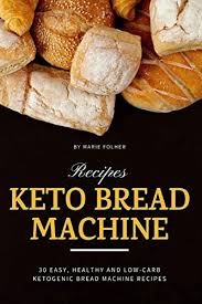 I just bought a breadman ultimate plus bread machine. Keto Bread Machine Recipes 30 Easy Healthy And Low Carb Ketogenic Bread Machine Recipes By Folher Marie Amazon Ae