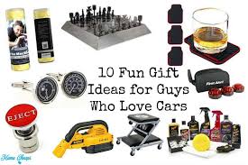You have to discover something about the guy's interests. 10 Fun Gift Ideas For Guys Who Love Cars Mama Cheaps