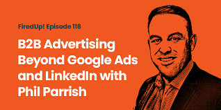 How B2B Startups Scale Advertising Beyond Google Ads & LinkedIn with Phil  Parrish