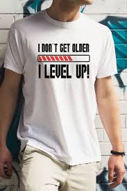 Birthday Shirt Ideas For Adults I Don T Get Older I Level Up Mens Birthday Shirt White In 2020 Funny Birthday Shirts Birthday Shirts Casual Shirts For Men