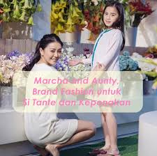 Marcha and Aunty, Brand Fashion untuk Si Tante dan Keponakan - Diary Mama  Riyadh