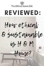 Modern design and quality at the best price, in an inspiring and sustainable way. Reviewed How Ethical And Sustainable Is H M Home The Ethical Home Edit