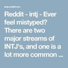 Reddit Intj Ever Feel Mistyped There Are Two Major Streams Of Intj S And One Is A Lot More Common Than The Other Intj Feelings Streaming