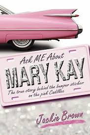 Ash was known as the founder of mary kay cosmetics, inc. Ask Me About Mary Kay The True Story Behind The Bumper Sticker On The Pink Cadillac By Jackie Brown