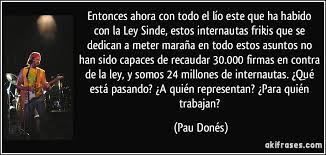 Download and listen online your favorite mp3 songs and music by pau donés. Entonces Ahora Con Todo El Lio Este Que Ha Habido Con La Ley