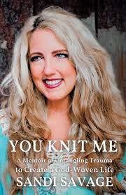 You Knit Me: A Memoir of Untangling Trauma to Create a God-Woven Life:  Savage, Sandi: 9788988405529: Amazon.com: Books