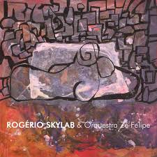 Maybe you would like to learn more about one of these? Rogerio Skylab Rogerio Skylab Orquestra Ze Felipe Reviews Album Of The Year