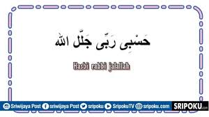 Hasbi rabbi jallallah lirik teks arab, latin, beserta video mp4 dan bacaan dzikir hasbi robbi yang meliputi arti di dalamnya Lirik Sholawat Hasbi Rabbi Jalallah Dalam Bahasa Arab Latin Arti Doa Dan Pujian Penyejuk Hati Sriwijaya Post