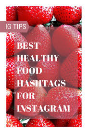 A Collection Of The Best Healthy Food Hashtags For Instagram Food Hashtags Good Healthy Recipes Food Hashtags Instagram