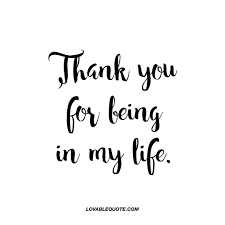 The best selection of thank you quotes, messages and sayings with images to show your appreciation to teachers, coaches, volunteers being thankful can make us happy and at the same time we can learn to appreciate the things that we have. Thank You For Being In My Life Great Quote For Him Or Her Thankful Quotes Be Yourself Quotes Appreciation Quotes