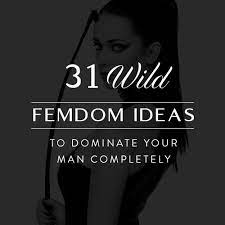 31 Wild Femdom Ideas to Dominate Your Man Completely | TemptationsAvenue  Blog