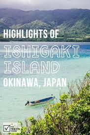 Highlights Of Ishigaki Island Okinawa Japan Japan Travel Okinawa Japan Ishigaki