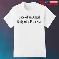 Face of an angel body of a porn star shirt, sweater, hoodie, sweater, long  sleeve and tank top