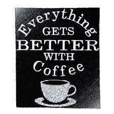 I don't feel that everything gets better or time heals everything. Everything Gets Better With Coffee