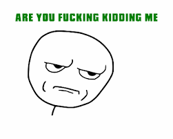 To download this video, learn more about the tro. Are You Fucking Kidding Me Know Your Meme