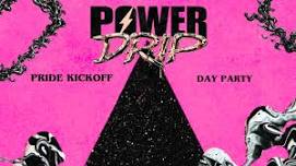 Power Drip • Pride Kickoff Day Party