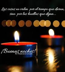 Las Cosas No Valen Por El Tiempo Que Duran Sino Por Las Huellas Que Dejan Reflexiones De Buenas Noches Buenas Noches Dulces Suenos Tarjetas De Buenas Noches