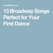 13 Broadway Songs Perfect For Your First Dance Broadway Songs First Dance Songs