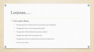 Surat dinas adalah surat yang bersifat resmi di buat oleh suatu instansi atau lembaga yang sebagai bukti seperti pada surat perjanjian dan masih banyak yang lainnya. Karakteristik Dan Bahasa Surat Ppt Download