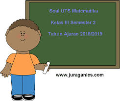 Soal Uts Matematika Kelas 3 Semester 2 Terbaru Tahun Ajaran 2018 2019 Juragan Les