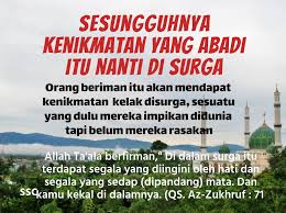 Surga adalah tempat yang penuh kenikmatan dan kelezatan, ada beberapa tingkatan surga seperti halnya surga firdaus, darus. Sahabat Sunnah Club Sekilas Tentang Surga Adapun Mengenai Masalah Penduduk Surga Menginginkan Kenikmatan Dunia Maka Sesungguhnya Mereka Kelak Akan Menginginkan Sesuatu Yang Lebih Baik Dari Itu Karena Penduduk Surga Yang Derajatnya